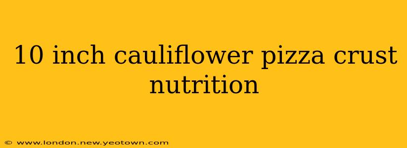 10 inch cauliflower pizza crust nutrition