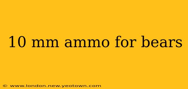10 mm ammo for bears