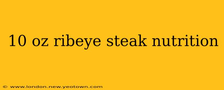 10 oz ribeye steak nutrition