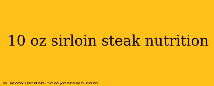 10 oz sirloin steak nutrition