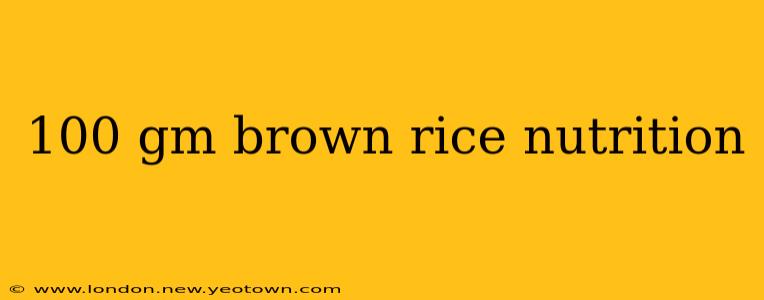 100 gm brown rice nutrition