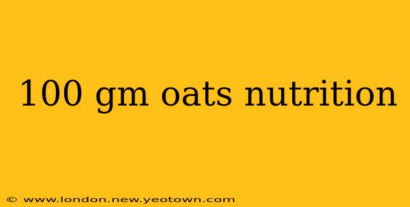 100 gm oats nutrition