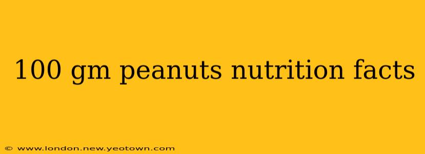 100 gm peanuts nutrition facts
