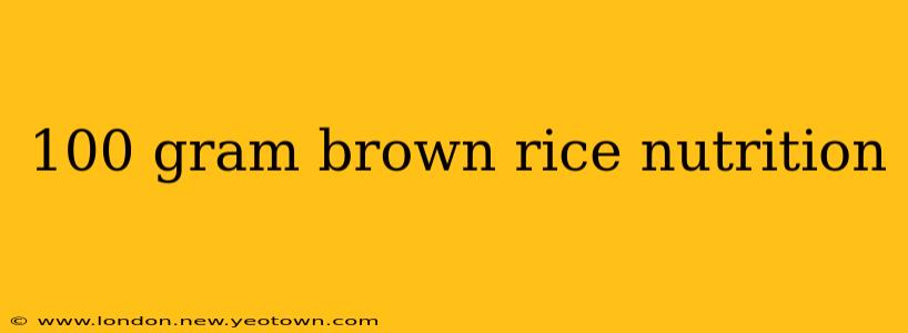 100 gram brown rice nutrition