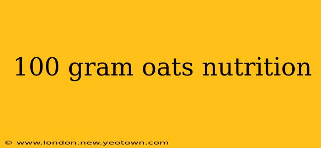 100 gram oats nutrition