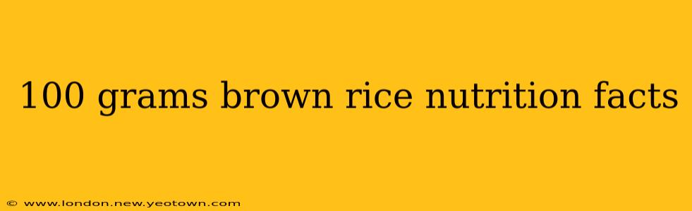 100 grams brown rice nutrition facts