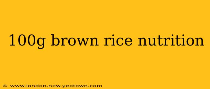 100g brown rice nutrition