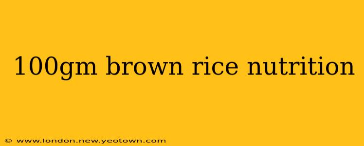 100gm brown rice nutrition