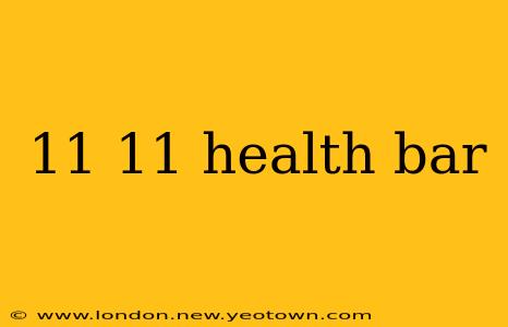11 11 health bar