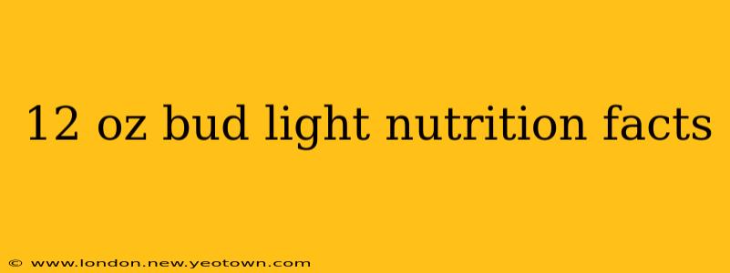 12 oz bud light nutrition facts