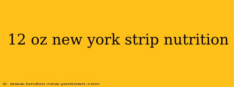 12 oz new york strip nutrition