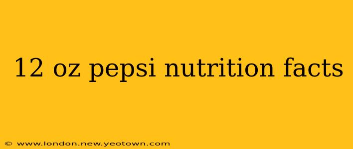 12 oz pepsi nutrition facts