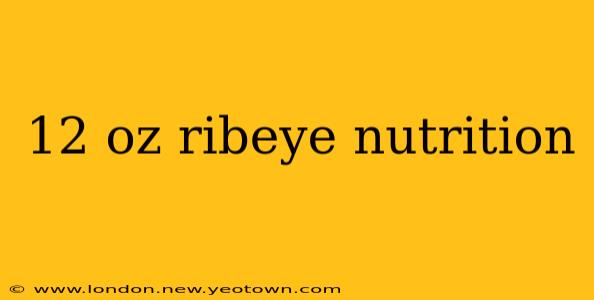 12 oz ribeye nutrition