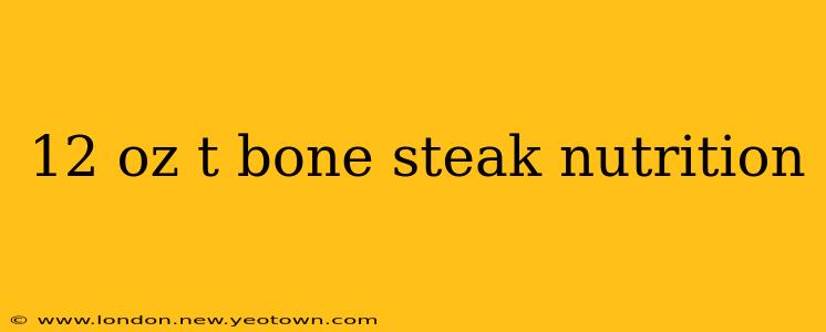 12 oz t bone steak nutrition