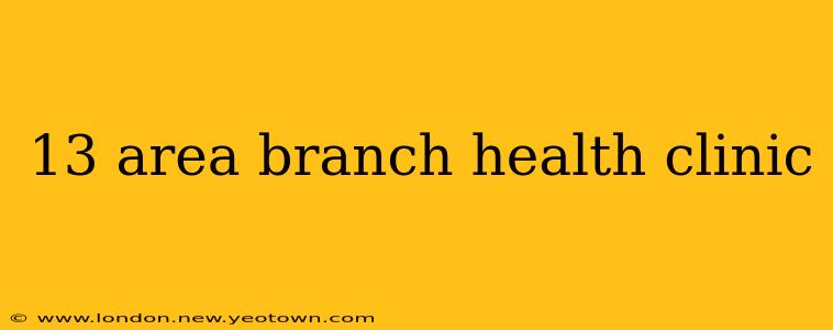 13 area branch health clinic