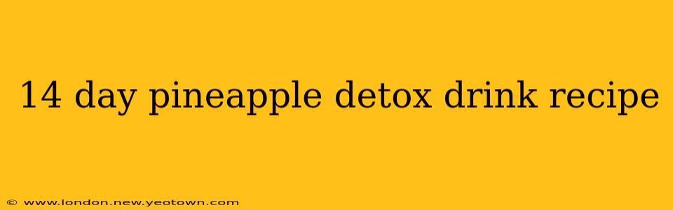 14 day pineapple detox drink recipe