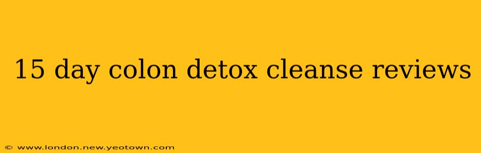 15 day colon detox cleanse reviews