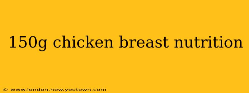 150g chicken breast nutrition
