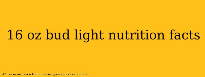 16 oz bud light nutrition facts