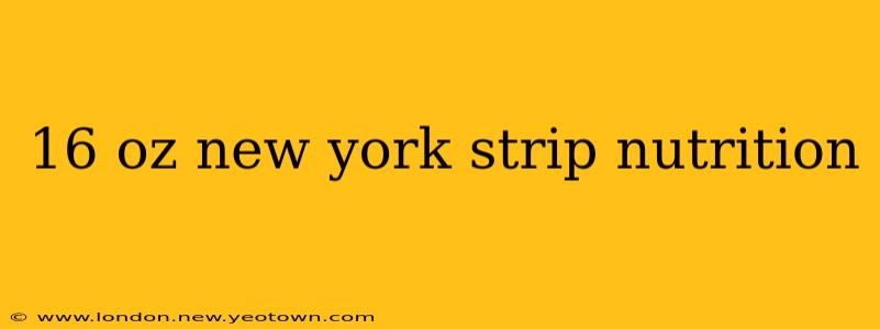 16 oz new york strip nutrition