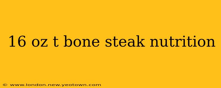 16 oz t bone steak nutrition