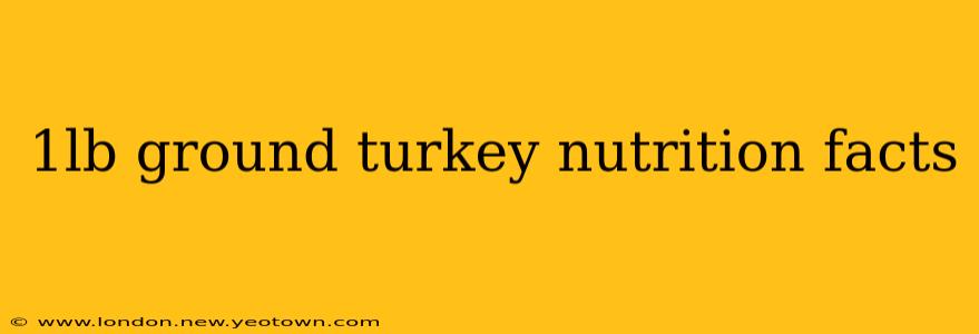 1lb ground turkey nutrition facts