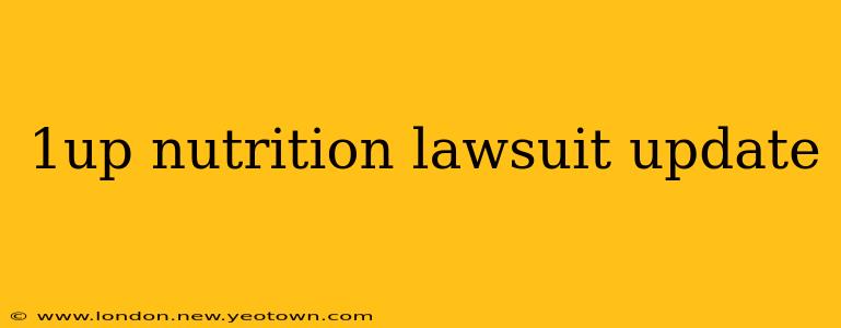 1up nutrition lawsuit update