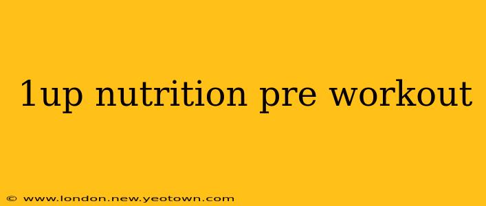 1up nutrition pre workout