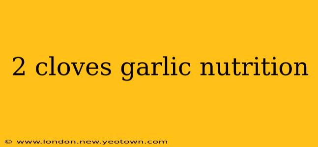 2 cloves garlic nutrition