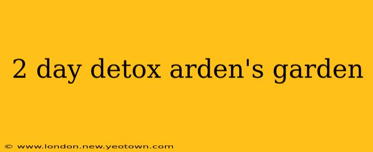 2 day detox arden's garden