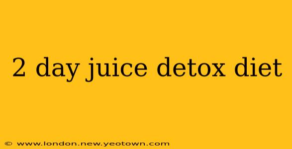 2 day juice detox diet