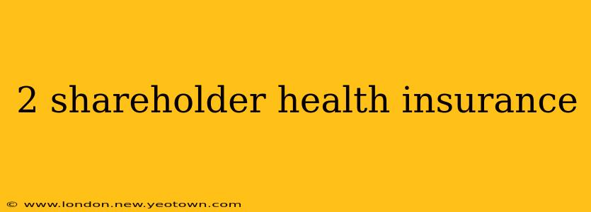2 shareholder health insurance