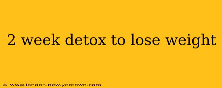 2 week detox to lose weight