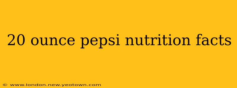 20 ounce pepsi nutrition facts