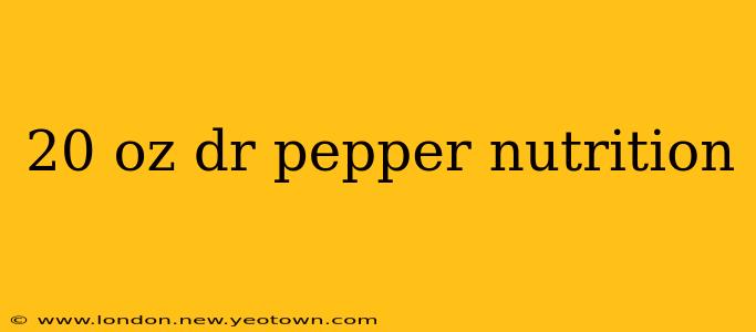 20 oz dr pepper nutrition
