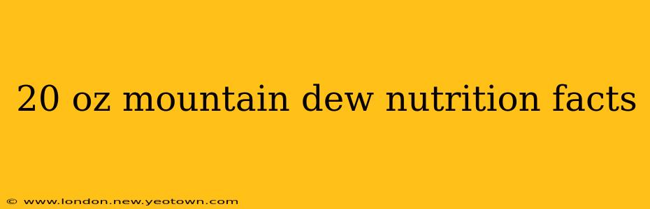 20 oz mountain dew nutrition facts