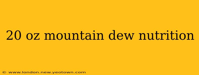 20 oz mountain dew nutrition