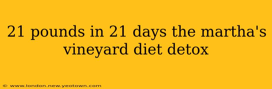 21 pounds in 21 days the martha's vineyard diet detox