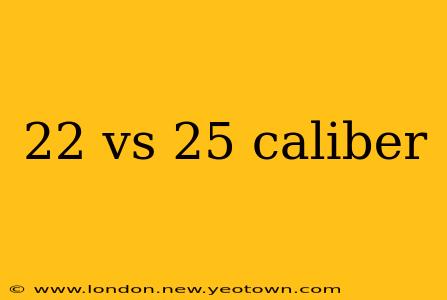 22 vs 25 caliber