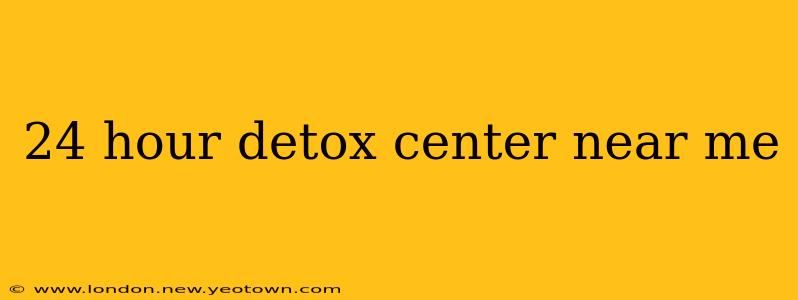 24 hour detox center near me