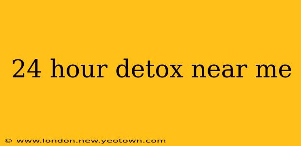 24 hour detox near me