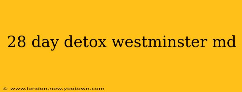 28 day detox westminster md