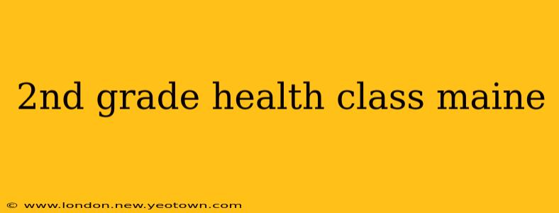 2nd grade health class maine
