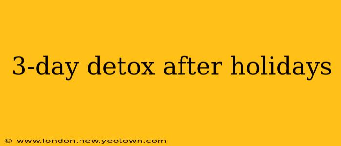 3-day detox after holidays