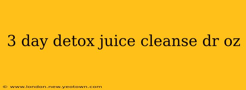 3 day detox juice cleanse dr oz
