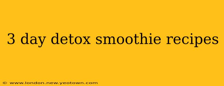 3 day detox smoothie recipes