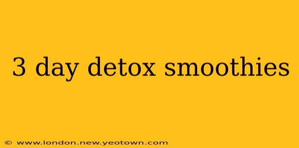 3 day detox smoothies