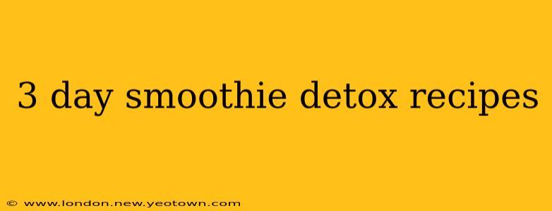 3 day smoothie detox recipes