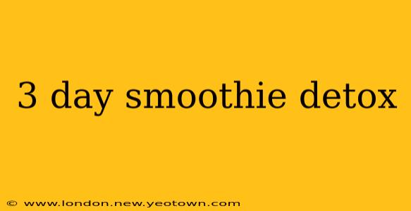 3 day smoothie detox