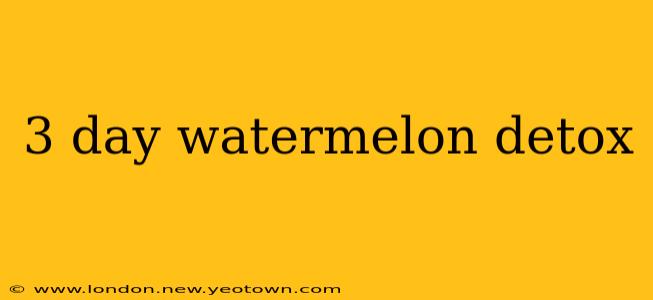 3 day watermelon detox